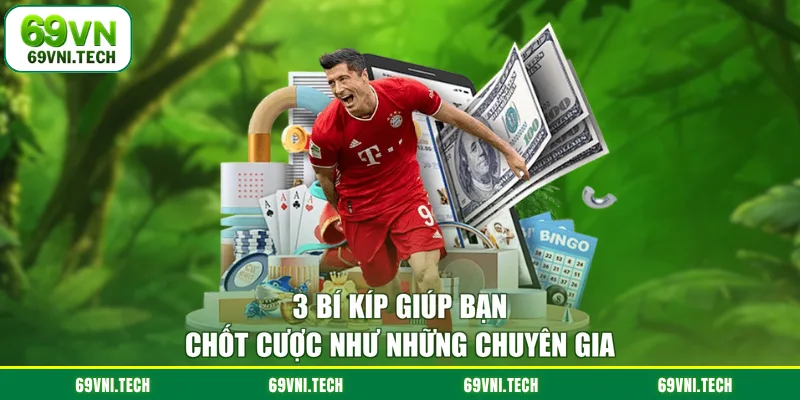 3 bí kíp giúp bạn chốt cược như những chuyên gia