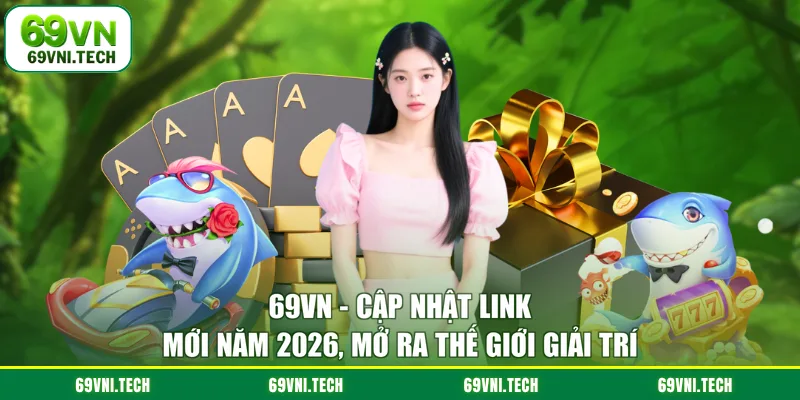 69VN - 69VNI.TECH | Trang Chủ 69VN COM Chính Thức 2026