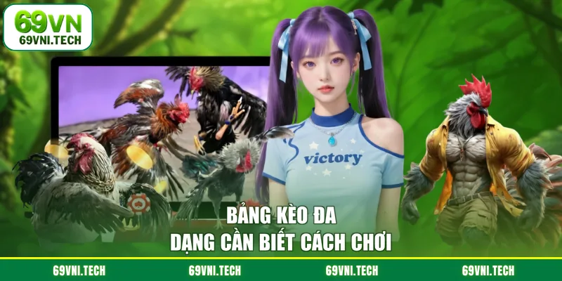 Bảng kèo đa dạng cần biết cách chơi