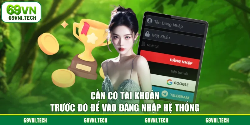Cần có tài khoản trước đó để vào đăng nhập hệ thống