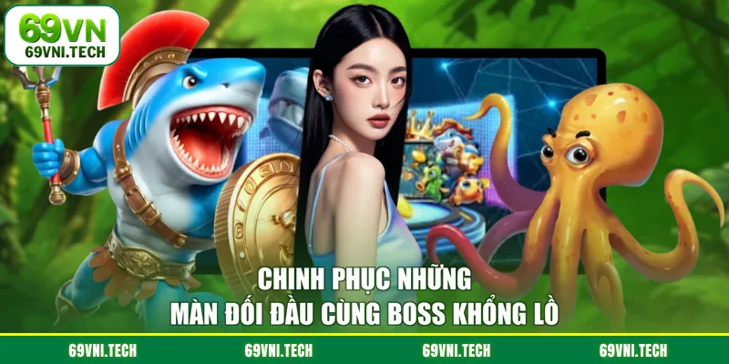 Chinh phục những màn đối đầu cùng boss khổng lồ
