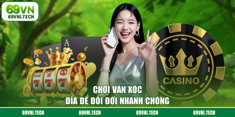 Chơi ván Xóc Đĩa để đổi đời nhanh chóng