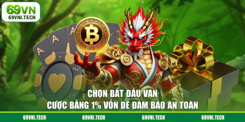 Chọn bắt đầu ván cược bằng 1 vốn để đảm bảo an toàn