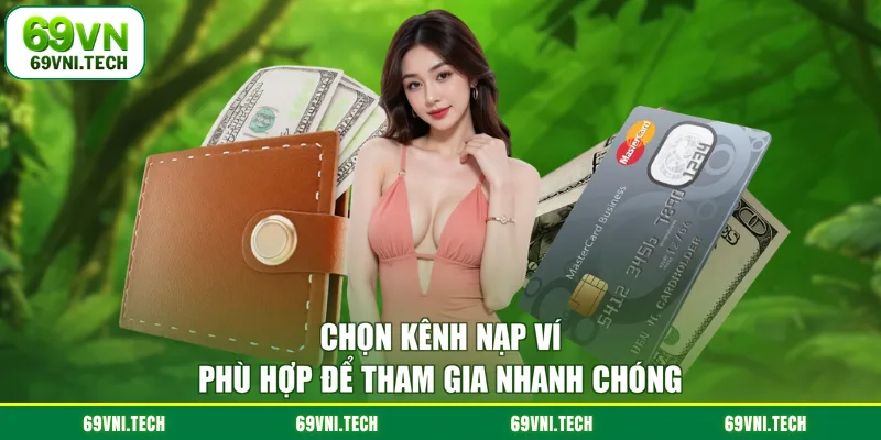 Chọn kênh nạp ví phù hợp để tham gia nhanh chóng