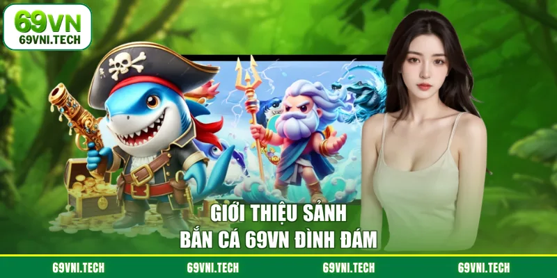 Giới thiệu sảnh bắn cá 69VN đình đám