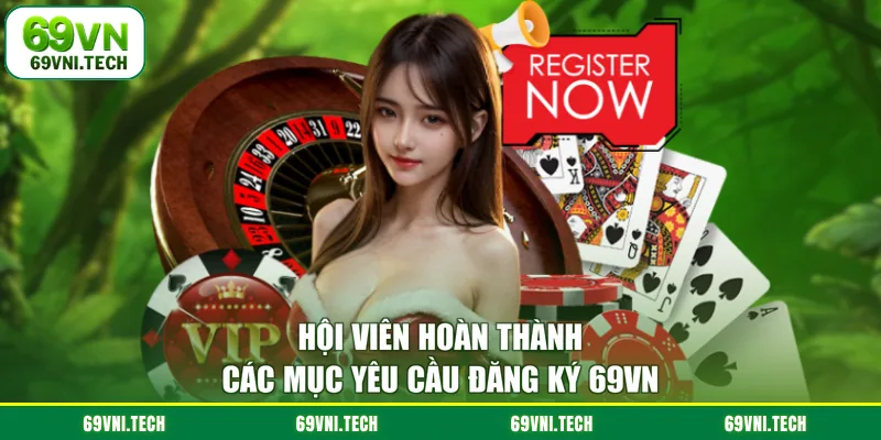 Hội viên hoàn thành các mục yêu cầu đăng ký 69VN