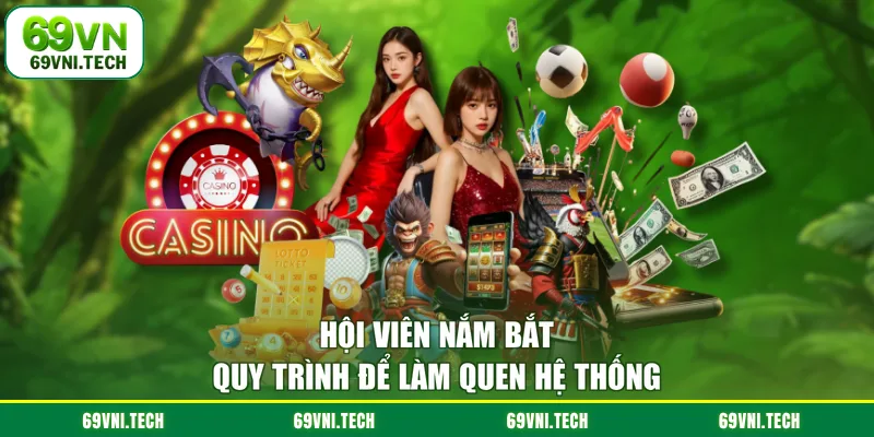 Hội viên nắm bắt quy trình để làm quen hệ thống