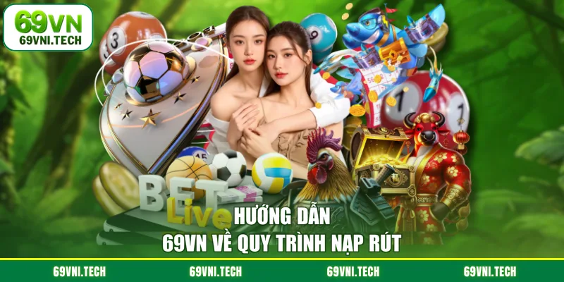 Hướng dẫn 69VN về quy trình nạp rút