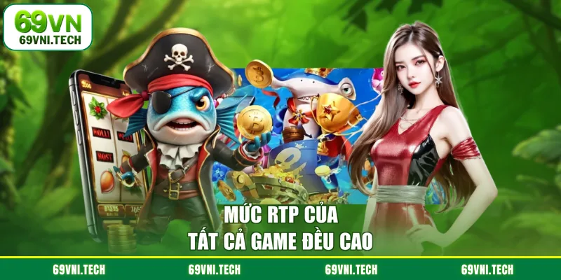 Mức RTP của tất cả game đều cao