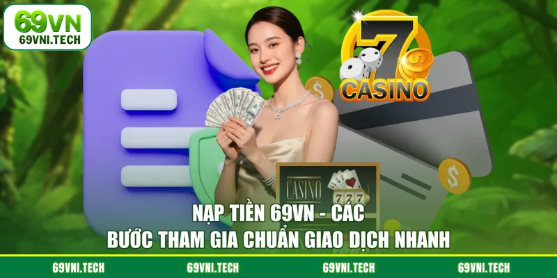 Nạp tiền 69VN - Các Bước Tham Gia Chuẩn Giao Dịch Nhanh