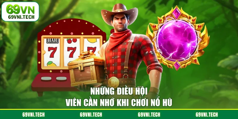 Những điều hội viên cần nhớ khi chơi nổ hũ