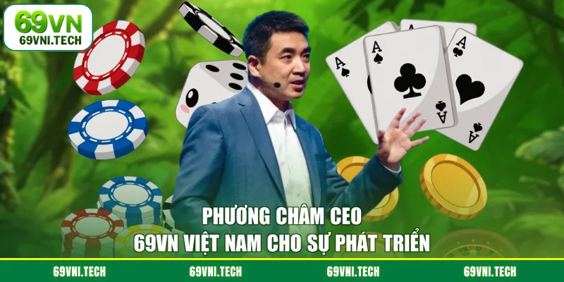 Phương châm CEO 69VN Việt Nam cho sự phát triển