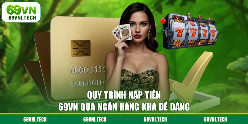 Quy trình nạp tiền 69VN qua ngân hàng khá dễ dàng