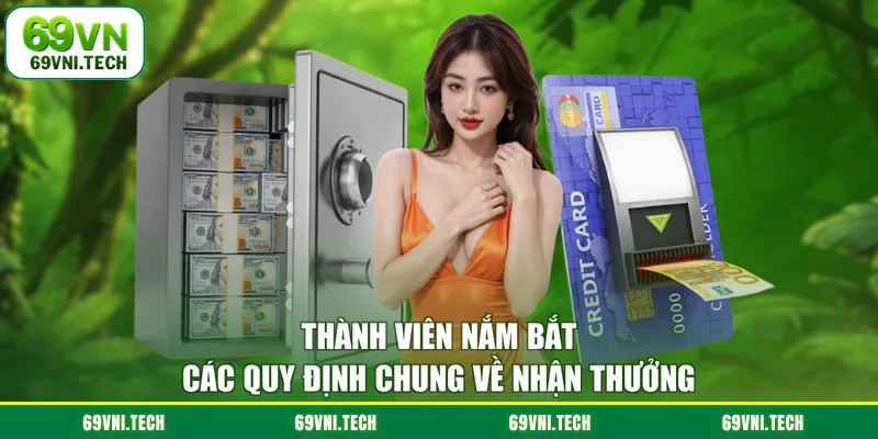 Thành viên nắm bắt các quy định chung về nhận thưởng