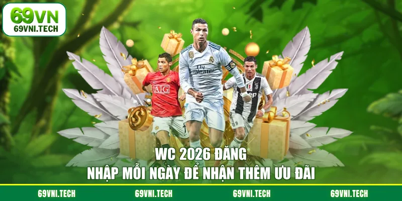 WC 2026 đăng nhập mỗi ngày để nhận thêm ưu đãi